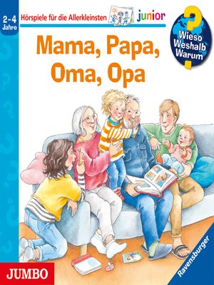 cover image of Mama, Papa, Oma, Opa [Wieso? Weshalb? Warum? JUNIOR Folge 39]